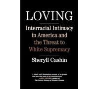 Loving: Interracial Intimacy in America and the Threat to White Supremacy