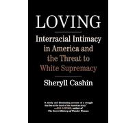 Loving: Interracial Intimacy in America and the Threat to White Supremacy