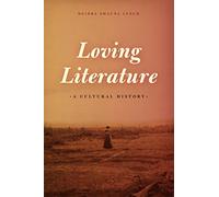 Loving Literature - A Cultural History