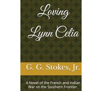Loving Lynn Celia: A Novel of the French and Indian War on the Southern Frontier. (Colonial Southeast Series)