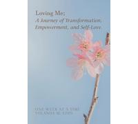 Loving Me; A Journey of Transformation, Empowerment and Self-Love: (Loving yourself enough to heal one day at a time, one step closer to your best self.)