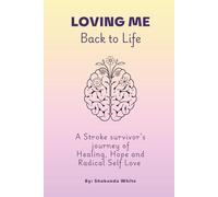 Loving Me Back to Life: A Stroke Survivor’s Journey of Healing, Hope, and Radical Self-Love