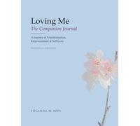 Loving Me The Companion Journal: A Journey of Transformation, Empowerment & Self-Love