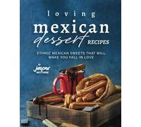 Loving Mexican Dessert Recipes: Ethnic Mexican Sweets That Will Make You Fall in Love