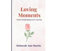 Loving Moments: Poems Celebrating Love's Journey (Life Moments)