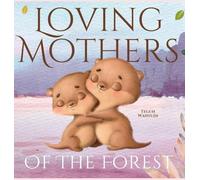 Loving Mothers of the Forest: Heartwarming Picture Book of Animal Moms and Their Babies