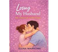Loving My Husband: Why I Almost Left-and Why I Stayed
