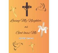 Loving My Neighbor as God Loves Me: Journal the ways you love your neighbor