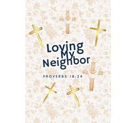 Loving My Neighbor: Journal: Remembering the Times I Showed Love to Others (Choose God Find Joy)