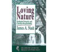 Loving Nature: Ecological Integrity and Christian Responsibility (Churches' Center for Theology and Public Policy)