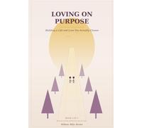 Loving on Purpose: Building a Life and Love You Actually Choose (The Love Survival Guide)