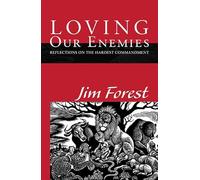 Loving Our Enemies: Reflections on the Hardest Commandment