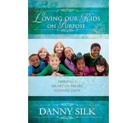 Loving Our Kids on Purpose: Making a Heart to Heart Connection