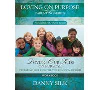Loving Our Kids On Purpose (workbook) New Edition: Preparing Our Kids for the Kingdom of God