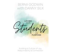 Loving our Students on Purpose: Building a Culture of Joy, Responsibility & Connection