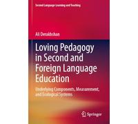 Loving Pedagogy in Second and Foreign Language Education: Underlying Components, Measurement, and Ecological Systems (Second Language Learning and Teaching)