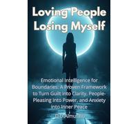Loving People, Losing Myself: Emotional Intelligence for Boundaries: A Proven Framework to Turn Guilt into Clarity, People-Pleasing into Power, and Anxiety into Inner Peace (Hidden Psychology series)