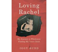 Loving Rachel: A Journey to Wholeness in Finding My Inner Child