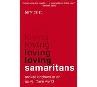 Loving Samaritans: Radical Kindness in an Us vs. Them World