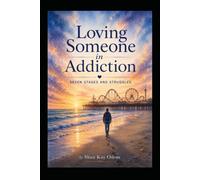 Loving Someone in Addiction: Seven Stages and Struggles