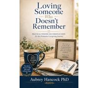 Loving Someone Who Doesn't Remember: Practical Wisdom and Christian Hope For the Dementia Caregiving Journey