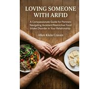 Loving Someone With ARFID: A Compassionate Guide for Partners Navigating Avoidant/Restrictive Food Intake Disorder in Your Relationship