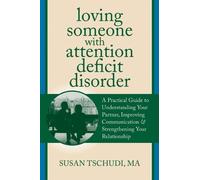Loving Someone With Attention Deficit Disorder: A Practical Guide to Understanding Your Partner, Improving Your Communication, and Strengthening Your ... (The New Harbinger Loving Someone Series) by Susan Tschudi (2012) Paperback