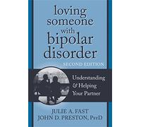 Loving Someone with Bipolar Disorder, Second Edition: Understanding and Helping Your Partner (New Harbinger Loving Someone Series)