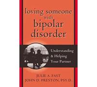 Loving Someone with Bipolar Disorder: Understanding and Helping Your Partner