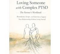 Loving Someone with Complex PTSD: The Partner's Workbook - Boundaries, Scripts, and Exercises to Support Your Relationship Without Losing Yourself