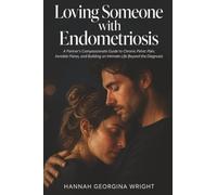 Loving Someone with Endometriosis: A Partner's Compassionate Guide to Chronic Pelvic Pain, Invisible Flares, and Building an Intimate Life Beyond the Diagnosis