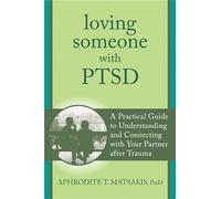 Loving Someone with PTSD: A Practical Guide to Understanding and Connecting with Your Partner after Trauma (New Harbinger Loving Someone Series)