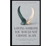 LOVING SOMEONE YOU WOULD NOT CHOOSE AGAIN: Face the Difference Between Loving a Person and Choosing a Life With Them (THE TRUTH OF MIXED FEELINGS SERIES)