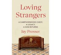 Loving Strangers: A Camphorwood Chest, A Legacy, A Son Returns