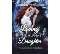 Loving the Alpha's Daughter: The Vampire King's Feeder Book 2