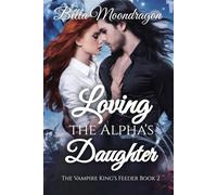 Loving the Alpha's Daughter: The Vampire King's Feeder Book 2: The Vampire King's Feeder Book 2
