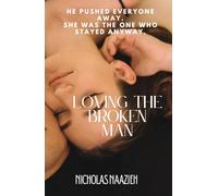 LOVING THE BROKEN MAN: He pushed everyone away. She was the one who stayed anyway.