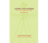 Loving The Children: Healing Through Parental Awareness - COACH series: Caring for One Another Creates Healing - the COACH Series