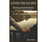 LOVING THE ELUSIVE: Why They Pull Away and How to Reconnect