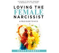Loving The Female Narcissist:: A Field Guide to NPD