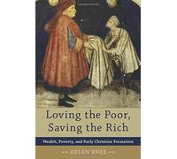 Loving the Poor, Saving the Rich: Wealth, Poverty, and Early Christian Formation Paperback ¨C November 1, 2012