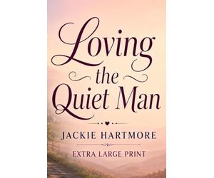 Loving the Quiet Man: A Wholesome Extra Large Print Small-Town Romantic Comedy Novel for Seniors
