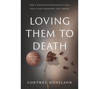 Loving Them to Death: How a Deceptive Definition of Love Fuels False Teachings' Fast Spread