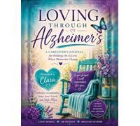 Loving Through Alzheimer's: A Caregiver's Journal for Holding On to Love When Memories Change (The Hope Collection)