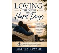 Loving Through the Hard Days: A Christian Guide to Dating and Supporting Someone with Chronic Illness with Faith, Compassion, and Hope.