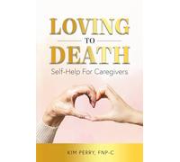 Loving to Death: Self-Help for Caregivers
