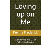 Loving up on Me: A Self Love and Daily Reflection Journal