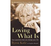 [Loving What Is: Four Questions That Can Change Your Life] [By: Byron Katie] [December, 2003]