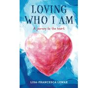 Loving Who I Am: A Journey to the Heart