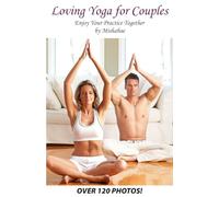 Loving Yoga For Couples: Enjoy Your Practice Together